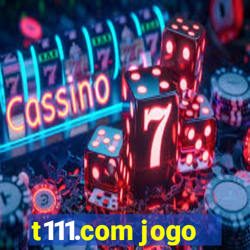 t111.com jogo